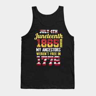 Juneteenth 1865 Because My Ancestors weren't Free in 1776 4th Of July Independence Day Tank Top